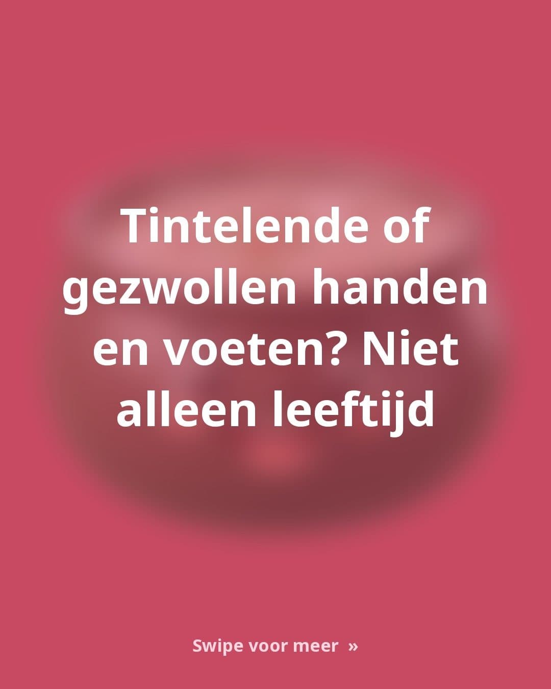 Waarom tintelende en gezwollen handen en voeten niet alleen met ouder worden te maken hebben